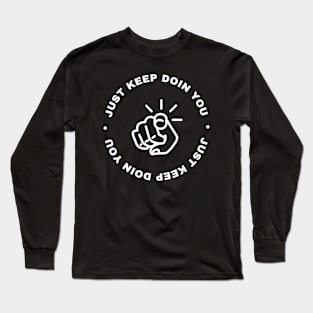 Just Keep Doin You - Pointing Dark Text Design Long Sleeve T-Shirt